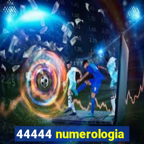 44444 numerologia